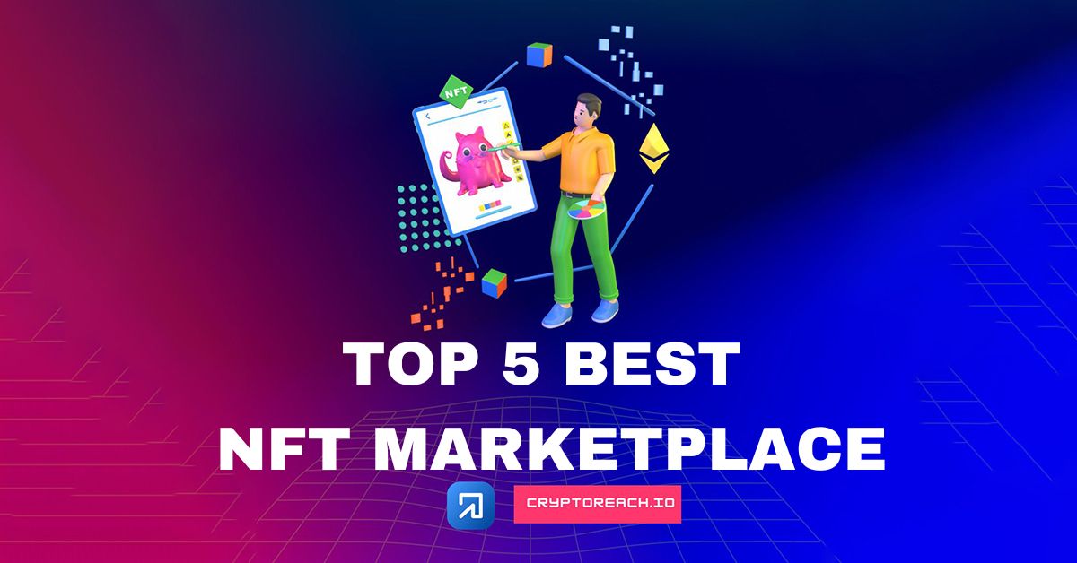 Top 5 Best Nft Marketplace Cryptoreach Top 5 Best Nft Marketplace Cryptoreach