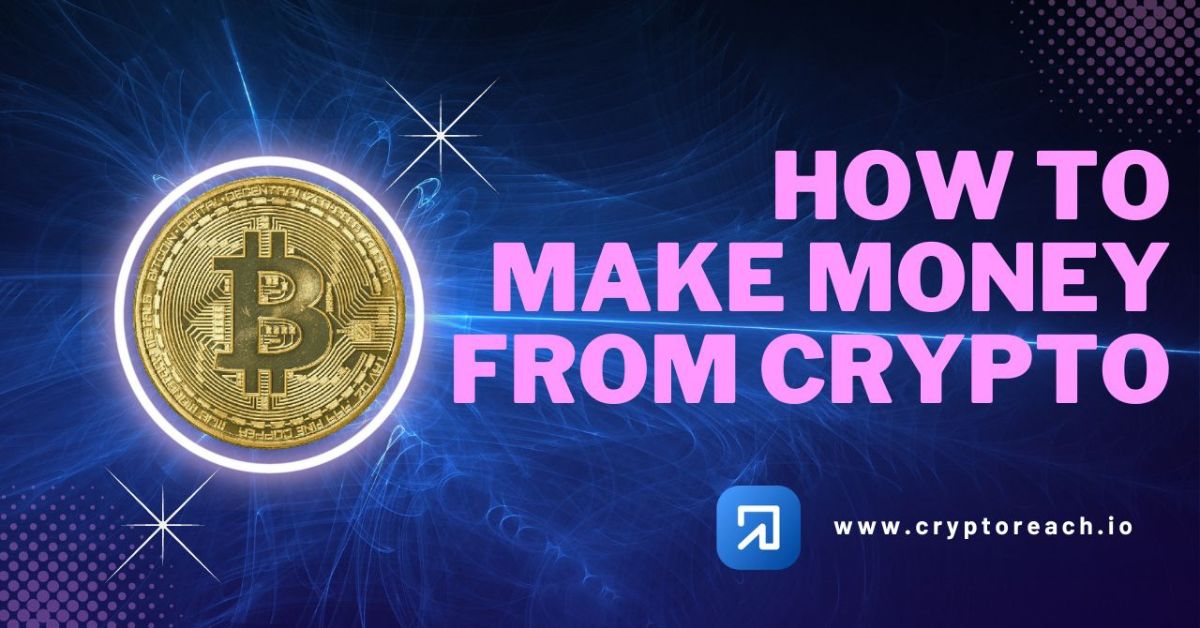 How To Make Money From Crypto Cryptoreach